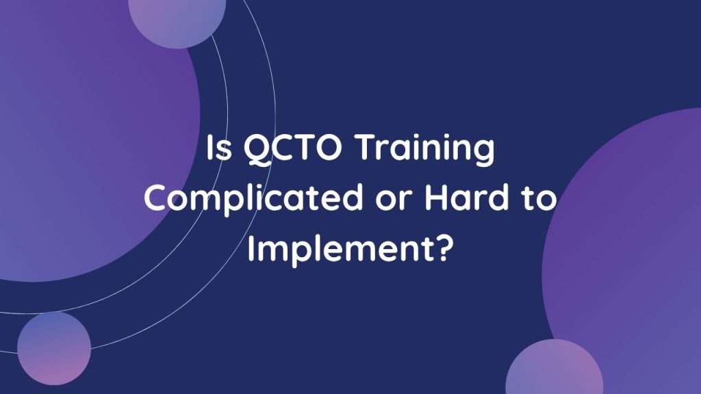 Is QCTO Training Complicated or Hard to Implement?